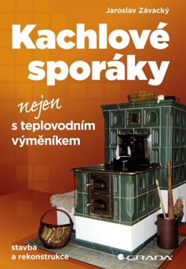 Kniha: Kachlové sporáky nejen s teplovodním výměníkem - stavba a rekonstrukce - Závacký Jaroslav