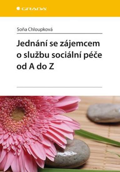 Kniha: Jednání se zájemcem o službu sociální péče od A do Z - Chloupková Soňa