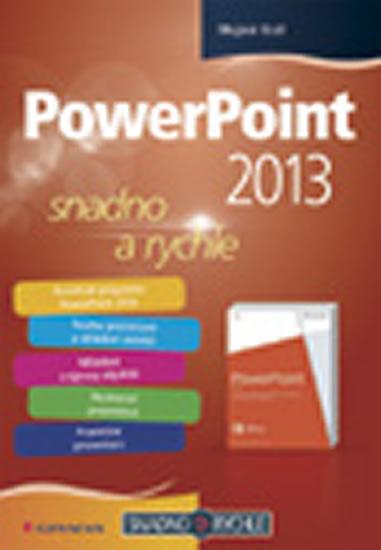 Kniha: PowerPoint 2013 snadno a rychle - Král Mojmír