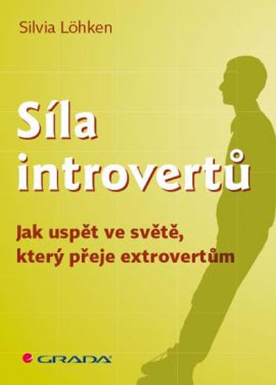 Kniha: Síla introvertů - Jak uspět ve světě, který přeje extrovertům - Lohken Sylvia