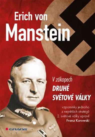 Kniha: Erich von Manstein v zákopech druhé světové války - vlastní vzpomínky - Manstein, Kurowski Franz, Erich