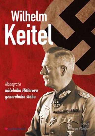 Kniha: Wilhelm Keitel - Monografie náčelníka Hitlerova generálního štábu - Görlitz Walter