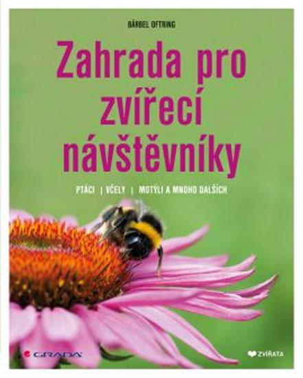 Kniha: Zahrada pro zvířecí návštěvníky - Ptáci, včely, motýli a mnoho dalších - Oftring Bärbel