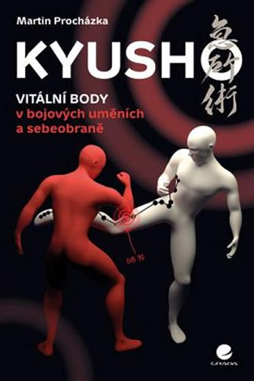 Kniha: Kyusho - Vitální body v bojových uměních a sebeobraně - Procházka Martin