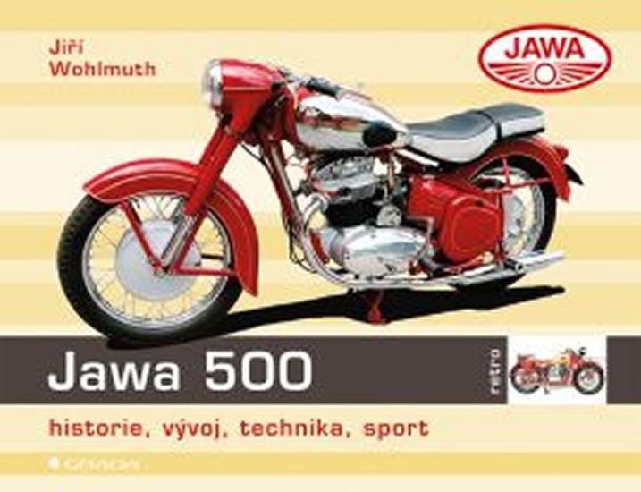 Kniha: Jawa 500 - historie, vývoj, technika, sport - Wohlmuth Jiří