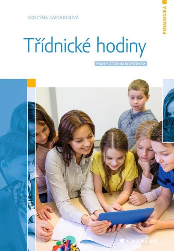 Kniha: Třídnické hodiny - Práce s třídním kolektivem - Kapounková Kristýna