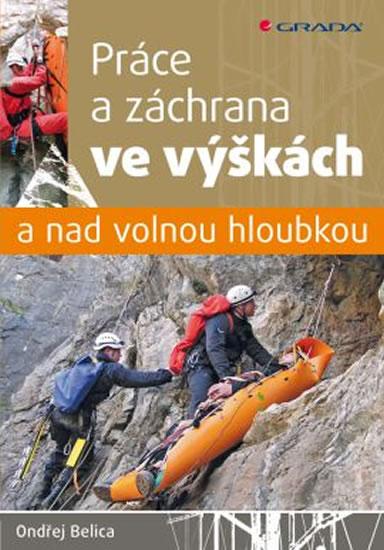 Kniha: Práce a záchrana ve výškách a nad volnou hloubkou - Belica Ondřej