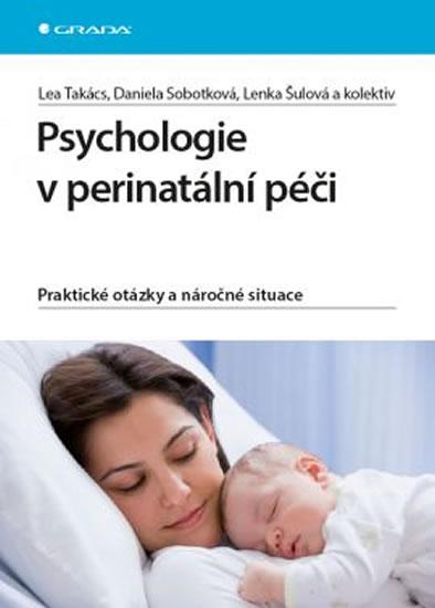 Kniha: Psychologie v perinatální péči - Praktické otázky a náročné situace - Takács, Šulová Lenka, Lea