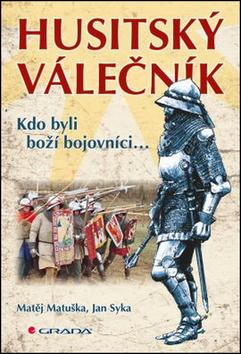 Kniha: Husitský válečník - Kdo byli boží bojovníci... - Jan Syka; Matěj Matuška