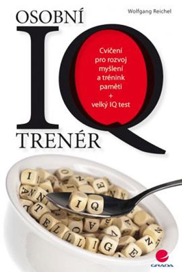 Kniha: Osobní IQ trenér - Cvičení pro rozvoj myšlení a trénink paměti + velký IQ test - Reichel Wolfgang