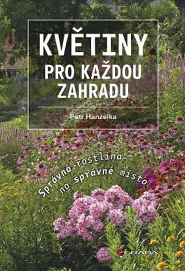 Kniha: Květiny pro každou zahradu - Správná rostlina na správné místo - Hanzelka Petr