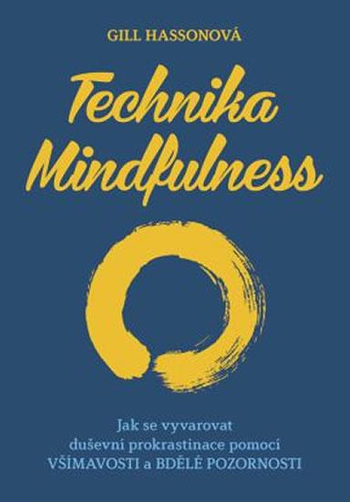 Kniha: Technika Mindfulness - Jak se vyvarovat duševní prokrastinace pomocí všímavosti a bdělé pozornosti - Hasson Gill