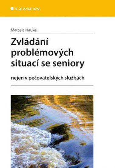 Kniha: Zvládání problémových situací se seniory nejen v pečovatelských službách - Hauke Marcela