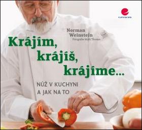 Kniha: Krájíš, krájím, krájíme - Nůž v kuchyni a jak na to - Norman Weinstein