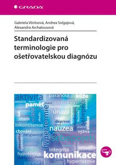 Kniha: Standardizovaná terminologie pro ošetřovatelskou diagnózu - Vörösová, Solgajová, Archalousová Alexandra, Gabriela, Andrea