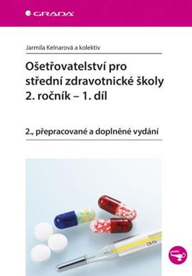 Kniha: Ošetřovatelství pro střední zdravotnické školy 2. ročník - 1. díl - 2.vydání - Kelnarová Jarmila a kolektiv