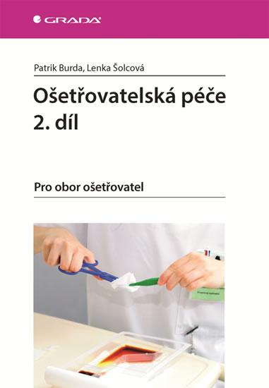 Kniha: Ošetřovatelská péče 2. díl - Pro obor ošetřovatel - Burda Patrik, Šolcová Lenka