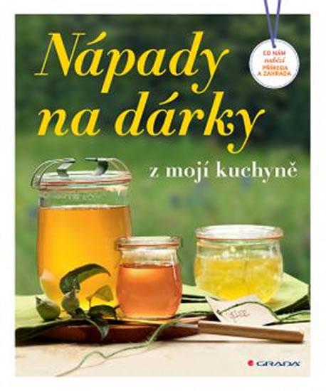 Kniha: Nápady na dárky z mojí kuchyně - Co nám nabízí příroda a zahradaautor neuvedený