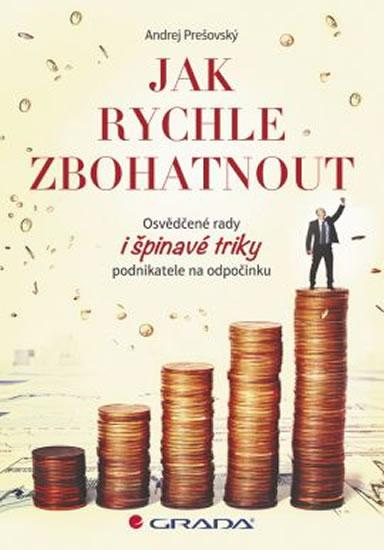 Kniha: Jak rychle zbohatnout - Osvědčené rady i špinavé triky podnikatele na odpočinku - Prešovský Andrej