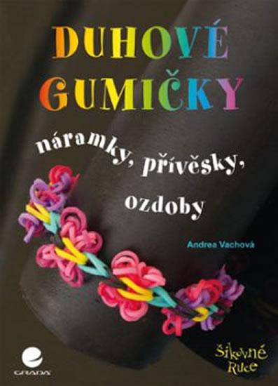 Kniha: Duhové gumičky - Náramky, přívěsky, ozdoby - Vachová Andrea