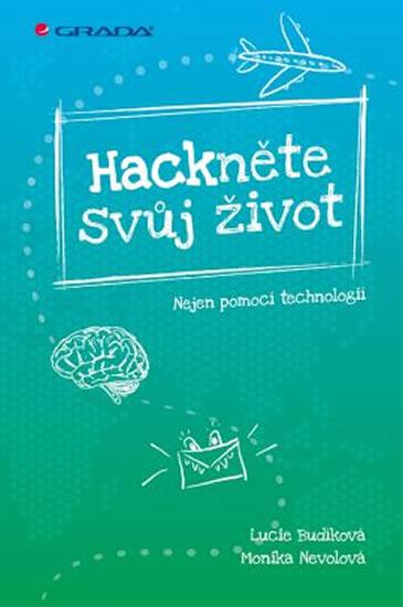 Kniha: Hackněte svůj život - Nejen pomocí technologií - Budíková Lucie, Nevolová Monika