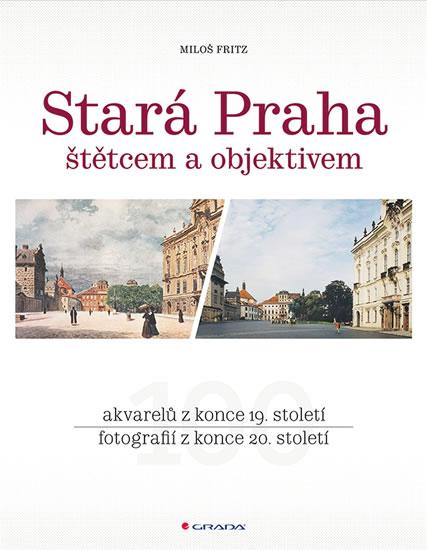 Kniha: Stará Praha štětcem a objektivem - Fritz Miloš