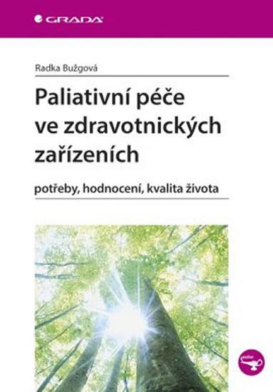 Kniha: Paliativní péče ve zdravotnických zařízeních - potřeby, hodnocení, kvalita života - Bužgová Radka