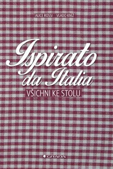 Kniha: Ispirato da Italia - Všichni ke stolu - Rossi , Vlado Kníž Alice