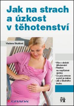 Kniha: Jak na strach a úzkost v těhotenství - Vladana Skutilová