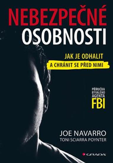 Kniha: Nebezpečné osobnosti - Jak je odhalit a chránit se před nimi - Navarro Joe