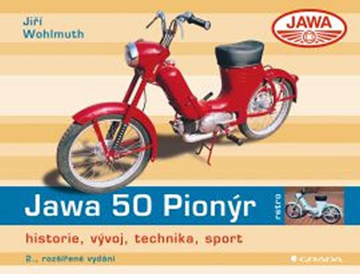 Kniha: Jawa 50 Pionýr - historie, vývoj, technika, sport - 2.vydání - Wohlmuth Jiří