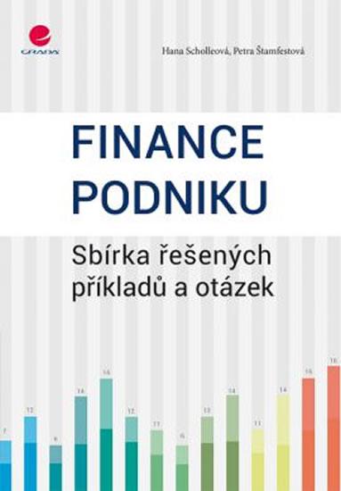 Kniha: Finance podniku - Sbírka řešených příkladů a otázek - Scholleová, Štamfestová Petra, Hana