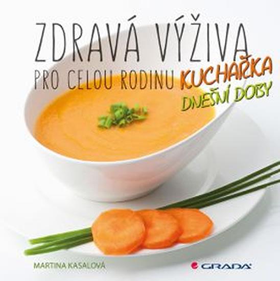 Kniha: Zdravá výživa pro celou rodinu - Kuchařka dnešní doby - Kasalová Martina