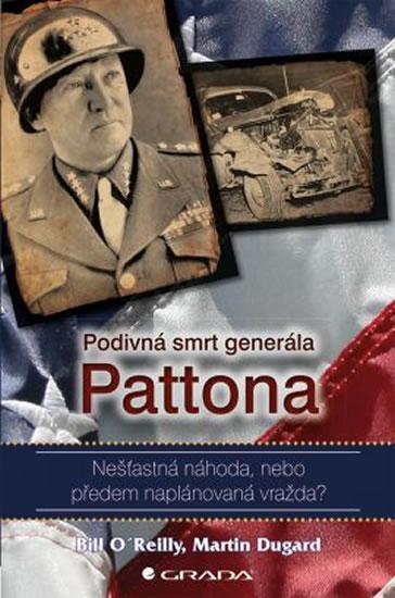 Kniha: Podivná smrt generála Pattona - Nešťastná náhoda, nebo předem naplánovaná vražda? - O'Reilly Bill