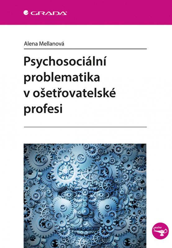 Kniha: Psychosociální problematika v ošetřovatelské profesi - Alena Mellanová