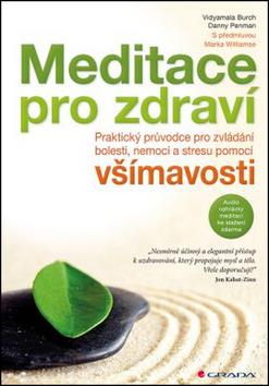 Kniha: Meditace pro zdraví - Praktický průvodce pro zvládání bolesti, nemocí a stresu pomocí všímavosti - Vidyamala Burch; Danny Penman