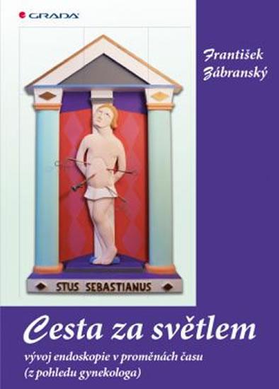 Kniha: Cesta za světlem - Vývoj endoskopie v proměnách času (z pohledu gynekologa) - Zábranský František