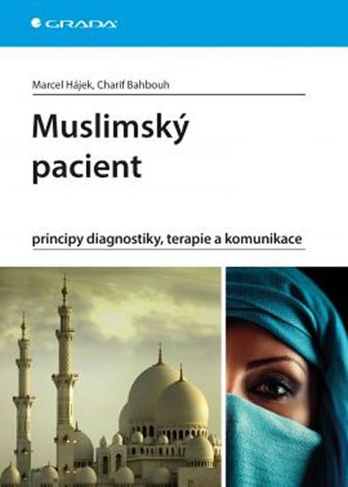 Kniha: Muslimský pacient - principy diagnostiky, terapie a komunikace - Hájek Marcel, Bahbouh Charif