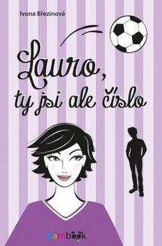 Kniha: Lauro, ty jsi ale číslo - Ivona Březinová