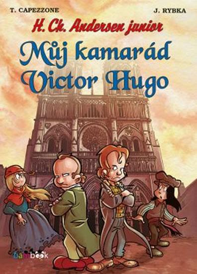 Kniha: Můj kamarád Viktor Hugo - H. Ch. Andersen junior - Capezzone Thierry, Rybka Jan