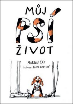 Kniha: Můj psí život - Martin Čáp