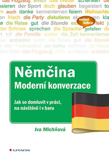 Kniha: Němčina moderní konverzace - Jak se domluvit v práci, na návštěvě i v baru - Michňová Iva