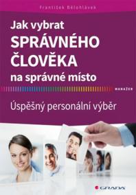 Jak vybrat správného člověka na správné místo - Úspěšný personální výběr