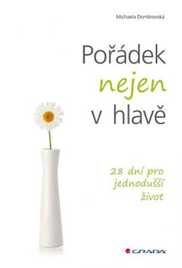 Kniha: Pořádek nejen v hlavě - 28 dní pro jednodušší život - Dombrovská Michaela