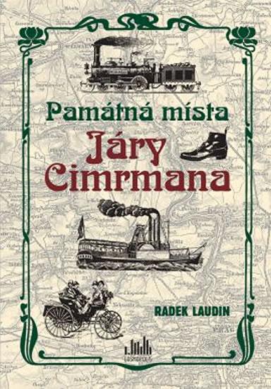 Kniha: Památná místa Járy Cimrmana - Tady všude byl, tady všude šelş - Laudin Radek