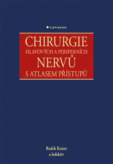 Kniha: Chirurgie hlavových a periferních nervů s atlasem přístupů - Kaiser Radek a kolektiv