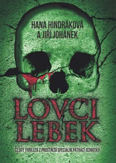 Kniha: Lovci lebek - Český thriller z prostředí speciální pátrací jednotky - Hindráková Hana, Johánek Jiří