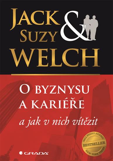 Kniha: O byznysu a kariéře a jak v nich zvítězit - Welch Jack, Welch Suzy