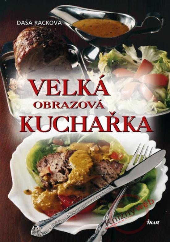 Kniha: Velká obrazová kuchařka - Racková Daša,Tichý Dušan