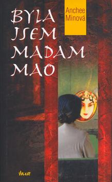 Kniha: Byla jsem madam Mao - Minová Anchee